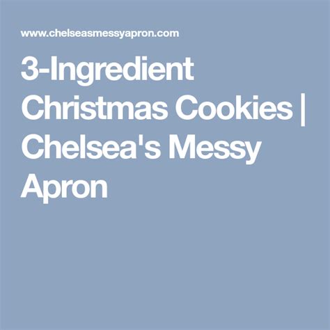 3 ingredient christmas cookies chelsea s messy apron delicious christmas cookies holiday