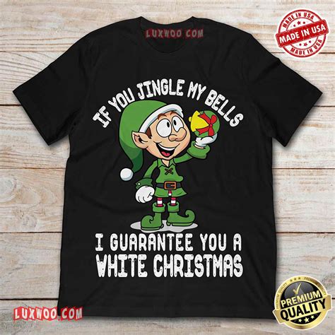 Christmas Elf If You Jingle My Bell I Can Guarantee You A White