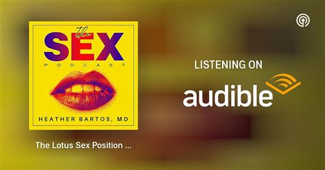 The Lotus Sex Position Will Make Your Sex Life Blossom The Sex Podcast Podcasts On Audible