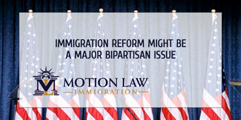immigration reform might be a major bipartisan issue motion law immigration