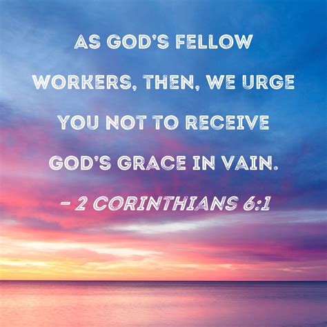 2 Corinthians 61 As Gods Fellow Workers Then We Urge You Not To