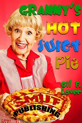 granny s hot juicy pie by gil f lover goodreads