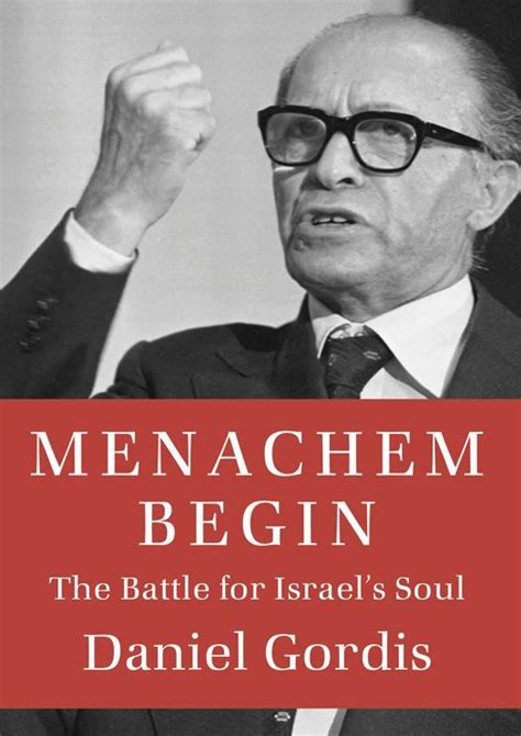 Israel Palestine Conflict Book Menachem Begin The Battle For Israels Soul By Daniel Gordis