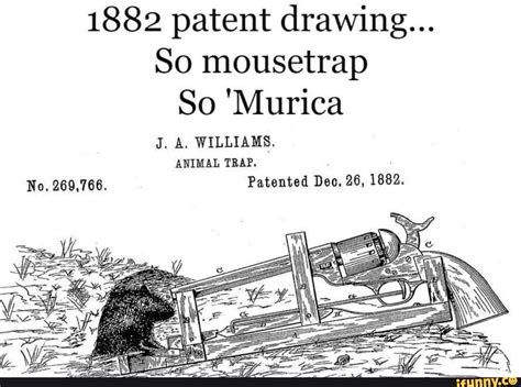 We did not find results for: 1882 patent drawing... So mousetrap So 'Murica ANIMAL TRAP. No. 269,766. Patented Deo. 26, 1882 ...