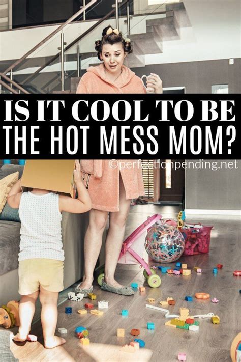 We Are All The Hot Mess Mom And Sometimes We Are The Perfect Pinterest