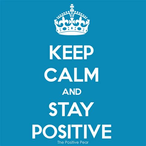Keep Calm And Stay Positive The Positive Pear