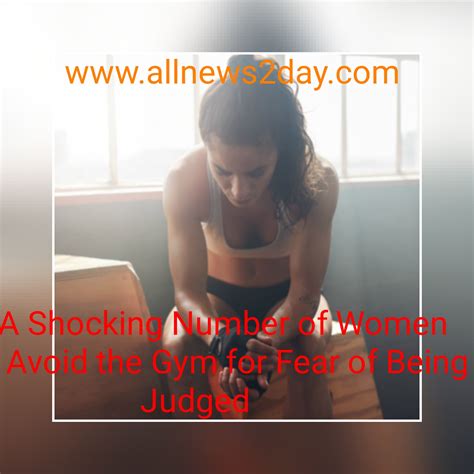 A Shocking Number Of Women Avoid The Gym For Fear Of Being Judged Allnews