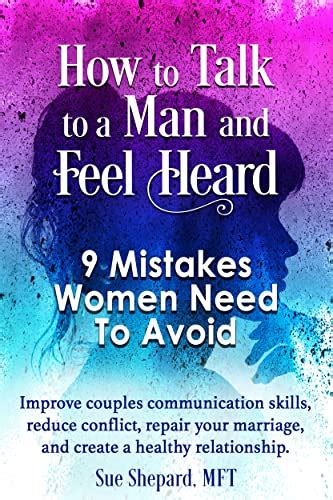 How To Talk To A Man And Feel Heard 9 Mistakes Women Need To Avoid