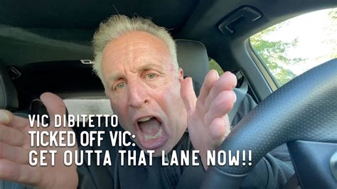 Ticked Off Vic Get Outta That Lane Now Youtube