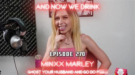 And Now We Drink Episode 270 With Minxx Marley Youtube