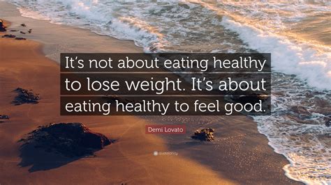 Demi Lovato Quote “its Not About Eating Healthy To Lose Weight Its