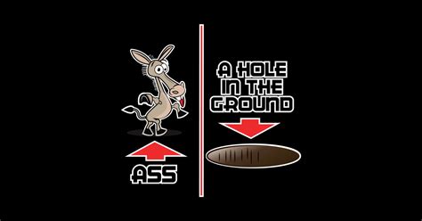 ass and a hole in the ground ass and a hole in the ground sticker teepublic