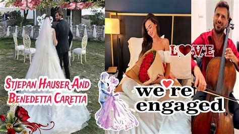 Stjepan Hauser And Benedetta Caretta We Re Engaged 🌹👩‍ ️‍💋‍👨💍💐 Youtube