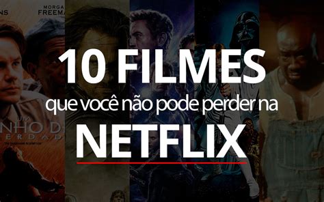 10 Melhores Filmes Na Netflix Para Assistir Em 2019