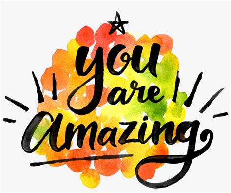 You Are Amazing You Are Amazing Clipart Transparent Png 1000x786