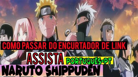 Assista Naruto Shippuden Dublado Pt Como Passar Do Encurtador De Link