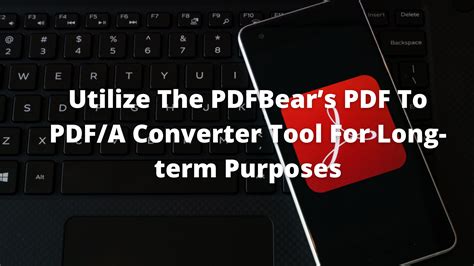 Pdfbear In A Nutshell Utilize The Pdfbears Pdf To Pdfa Converter