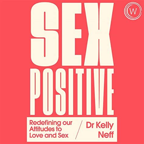 sex positive redefining our attitudes to love and sex audible audio edition dr