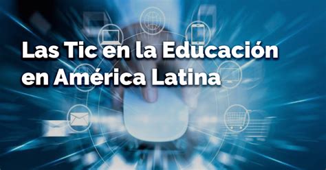 Las Tic En La Educaci N En Am Rica Latina