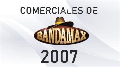 Tanda Comercial De Bandamax 2007 Youtube