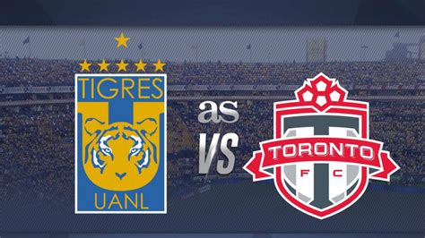 Tigres vs Toronto FC en vivo Liga de Campeones Concacaf AS México