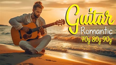 top 50 guitar love songs instrumental 🎸 soft relaxing romantic guitar music youtube