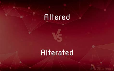 Altered Vs Alterated — Whats The Difference