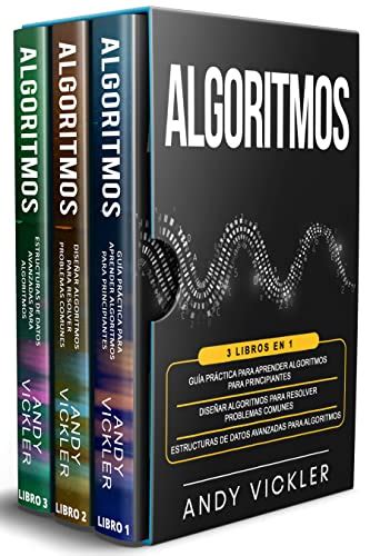 Algoritmos 3 libros en 1 Guía práctica para aprender algoritmos para