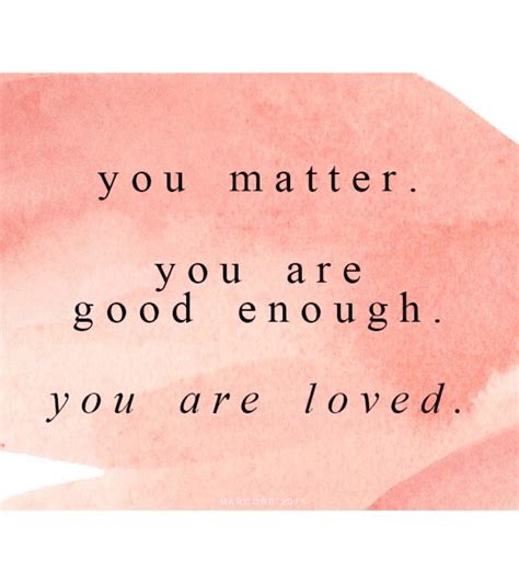 You Matter You Are Good Enough You Are Loved