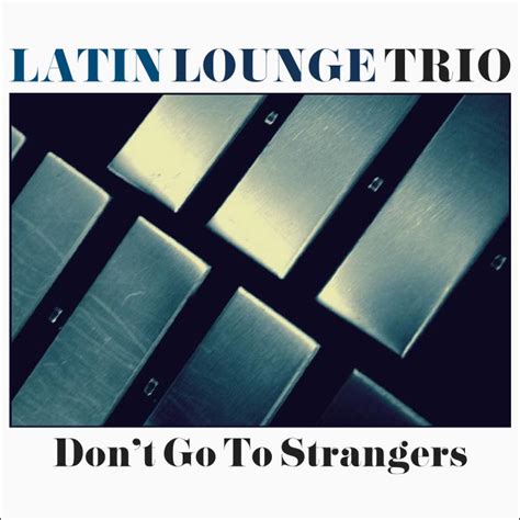 Dont Go To Strangers Latin Lounge Trio