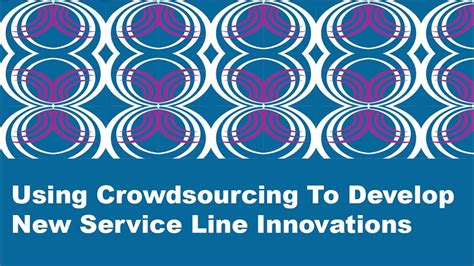 Using Crowdsourcing To Develop New Service Line Innovations Youtube