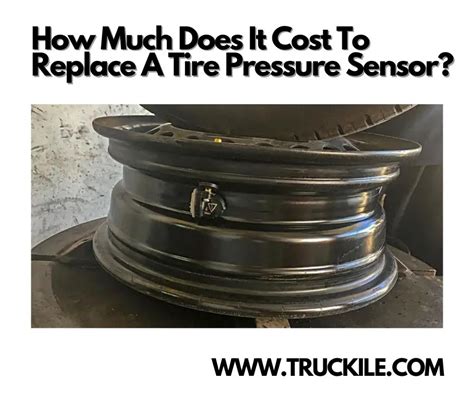How Much Does It Cost To Replace A Tire Pressure Sensor Truckile