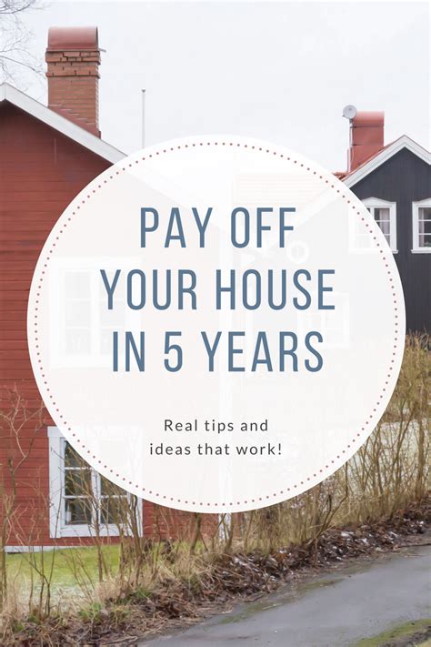 How To Pay Off Your House In 5 Years Or Less Pay Off Mortgage Early