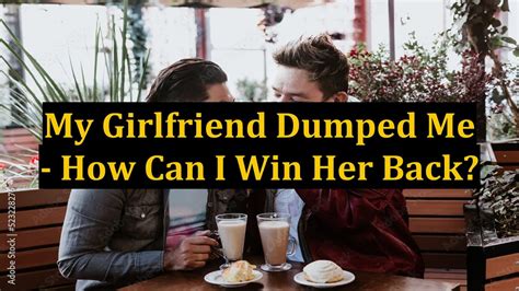 My Girlfriend Dumped Me How Can I Win Her Back Youtube