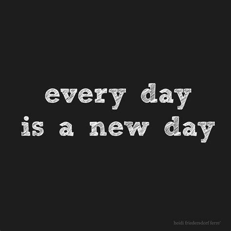 Everyday Is A New Day Quotes Shortquotescc