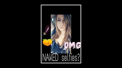 Naked Selfies Why Keep It To Yourself Youtube