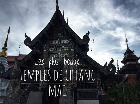 Les Plus Beaux Temples De Chiang Mai En Thaïlande Escale De Nuit
