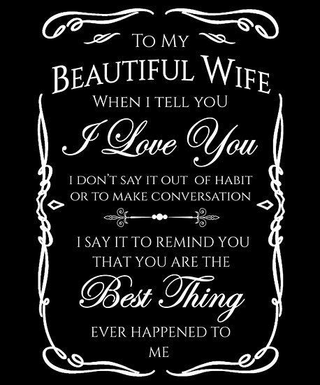 A Black And White Poster With The Words To My Beautiful Wife When I Tell You Love