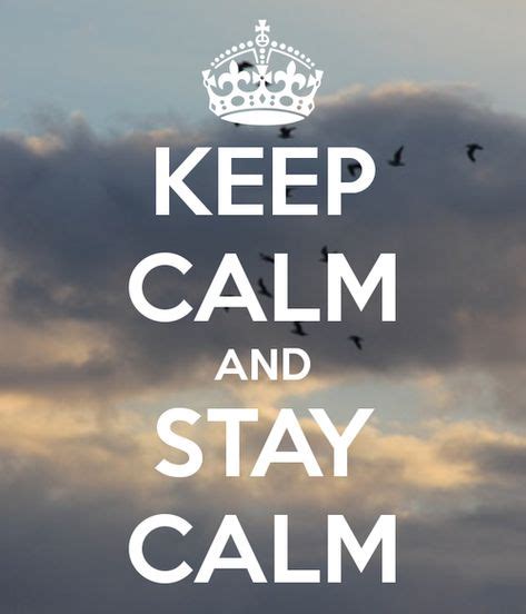 Keep Calm And Stay Calm Keep Calm Quotes Keep Calm Calm Quotes