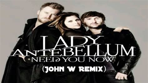 Lady antebellum have become one of the biggest acts in country music right now and from this fantastic album it's easy to see why! Lady Antebellum - Need You Now (John W Remix) - YouTube