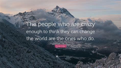 Steve Jobs Quote “the People Who Are Crazy Enough To Think They Can