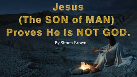 Real Discoveries Blogger Jesus The Son Of Man Proves He Is Not God