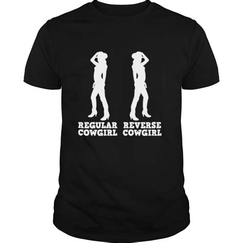 Regular Cowgirl Reverse Cowgirl Shirt