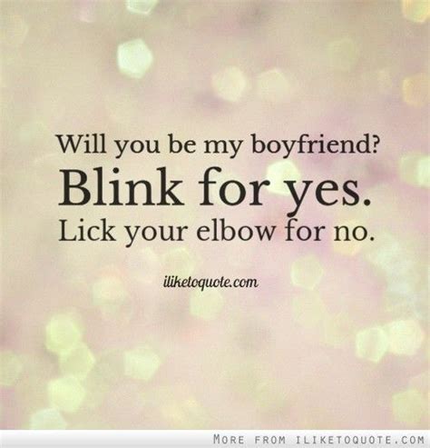 Will You Be My Boyfriend Blink For Yes Lick Your Elbow For No