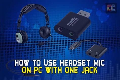 How To Use Headset Mic On Pc With One Jack Complete Guide