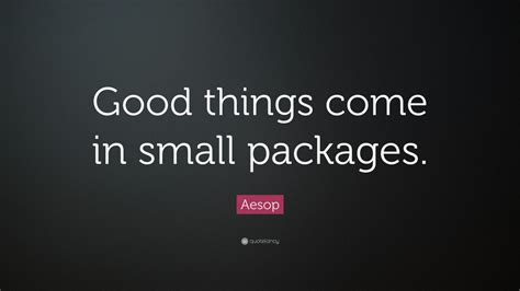 Discover and share great small quotes. Aesop Quote: "Good things come in small packages." (12 wallpapers) - Quotefancy