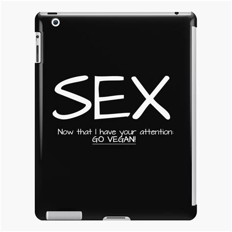 Neatar Sex Now I Have Your Attention Go Vegan Ipad Case And Skin For Sale By Neatar Redbubble