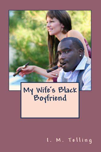 My Wife S Black Boyfriend Ebook Telling I M Amazon Co Uk Kindle Store