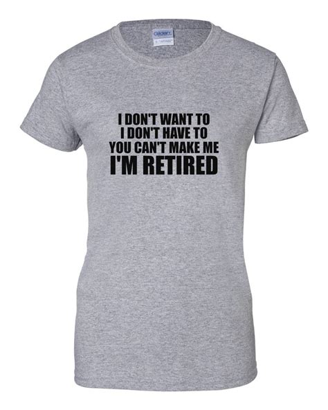Retirement Shirt Womens I Dont Want To Im Retired T Shirt