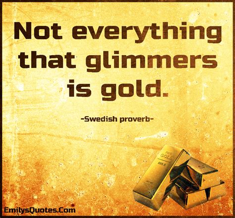 Not Everything That Glimmers Is Gold Popular Inspirational Quotes At